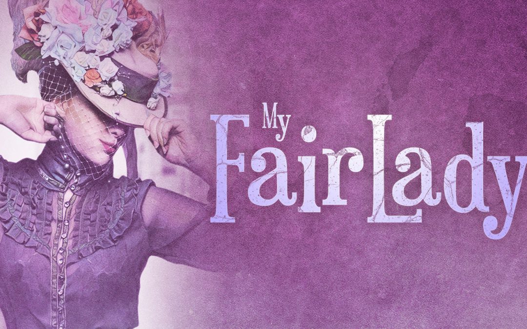 Wouldn’t it be Lovely to See My Fair Lady, Coming to EPAC!